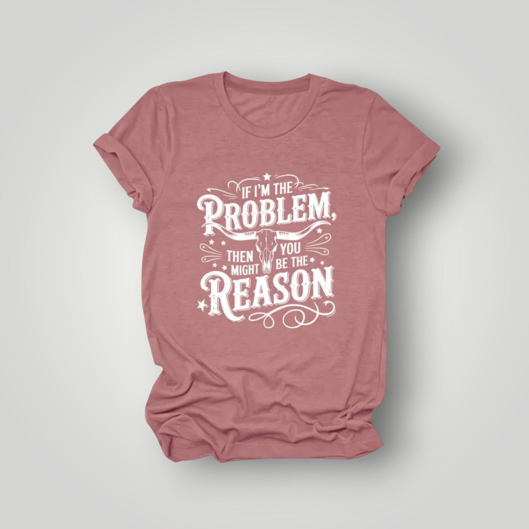 If I’m The Problem Tee